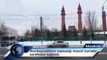 Moskvada azərbaycanlıların toplaşdığı məscid bağlandı